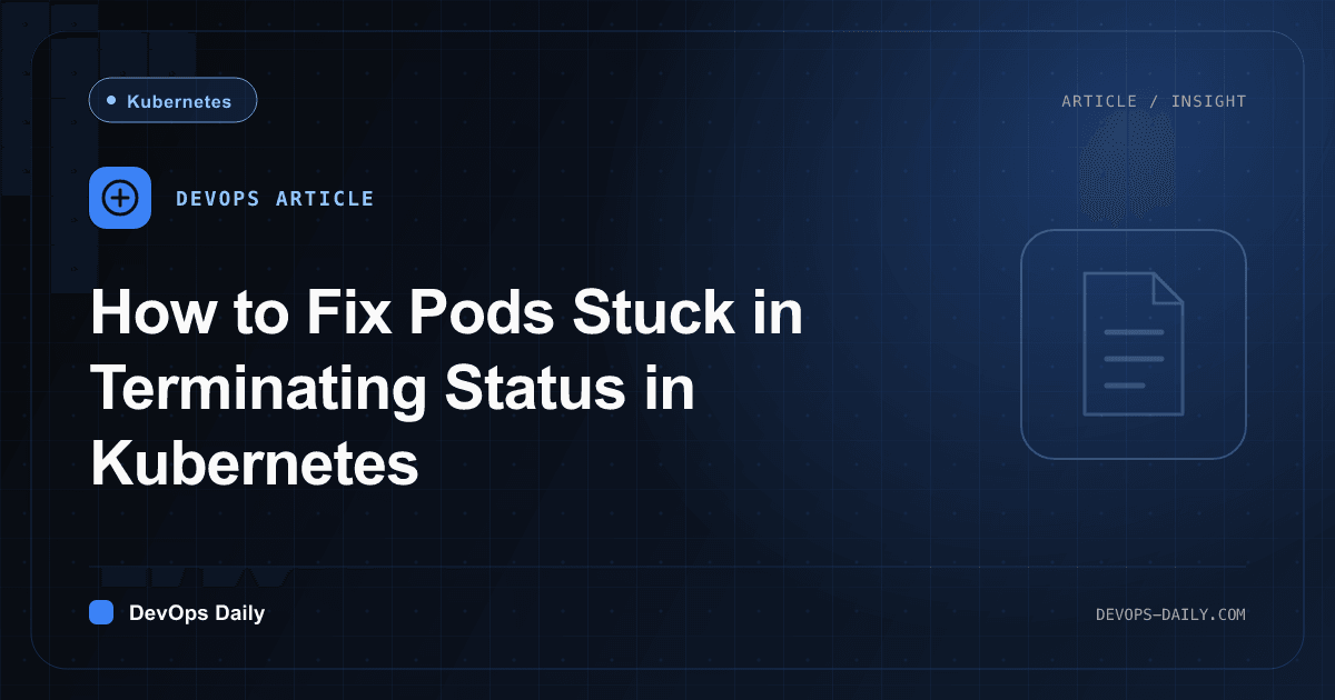 How to Fix Pods Stuck in Terminating Status in Kubernetes