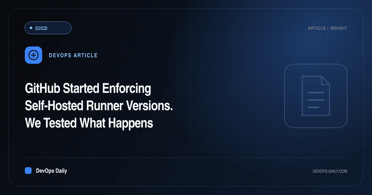 GitHub Started Enforcing Self-Hosted Runner Versions. We Tested What Happens