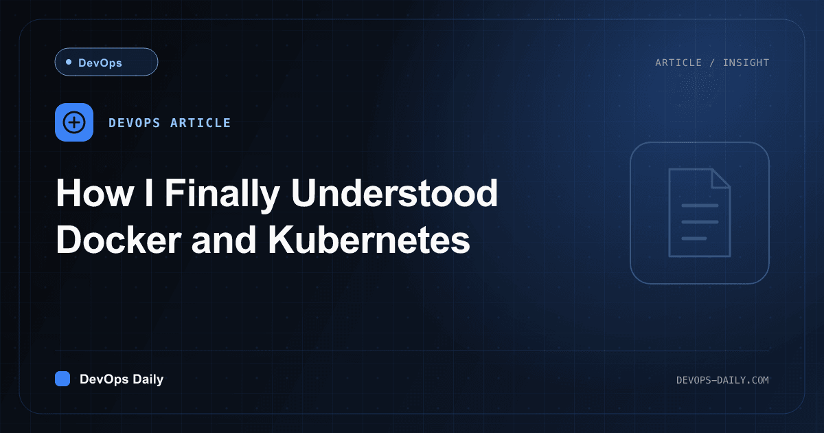 How I Finally Understood Docker and Kubernetes