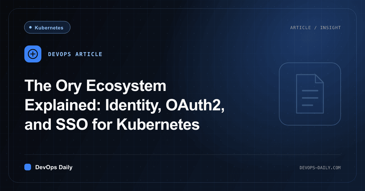 The Ory Ecosystem Explained: Identity, OAuth2, and SSO for Kubernetes